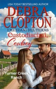 Debra Clopton – I Mezzani del Texas Vol. 14. Custodiscimi, Cowboy (2025) Debra Clopton – I Mezzani del Texas Vol. 14. Custodiscimi, Cowboy (2025)