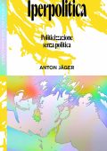 Anton Jäger - Iperpolitica (2025)