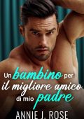 Annie J. Rose - Un bambino per il migliore amico di mio padre (2025)