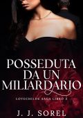 J. J. Sorel - Lovechilde Saga Vol. 5. Posseduta da un miliardario (2025)