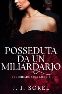 J. J. Sorel – Lovechilde Saga Vol. 5. Posseduta da un miliardario (2025)