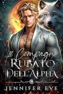 Jennifer Eve – La chiamata del destino Vol. 1. Il compagno rubato dell’Alpha (2025)