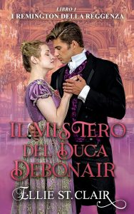 Ellie St. Clair – I Remington della Reggenza Vol. 1. Il mistero del duca Debonair (2025)