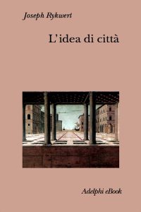 Joseph Rykwert – L’idea di città (2025)
