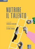 Francesca Cavallini (a cura di) - Nutrire il talento (2025)