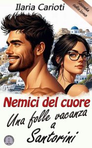 Ilaria Carioti – Nemici del cuore; una folle vacanza a Santorini (2025)