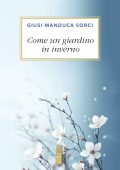 Giusi Manduca Sorci - Come un giardino in inverno (2025)
