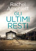 Rachel Amphlett - Gli ultimi resti. Le indagini della detective Kay Hunter Vol. 6 (2025)
