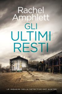 Rachel Amphlett – Gli ultimi resti. Le indagini della detective Kay Hunter Vol. 6 (2025)