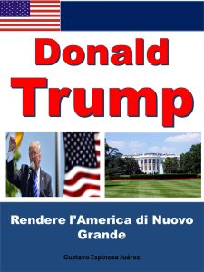 Gustavo Espinosa Juarez – Donald Trump. Rendere l’America di Nuovo Grande (2025)