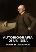 Louis H. Sullivan - Autobiografia di un'Idea (2025)