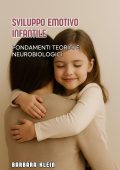 Barbara Klein - Sviluppo emotivo infantile. Fondamenti Teorici e Neurobiologici (2025)