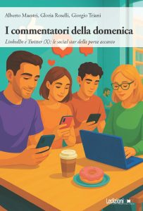 Alberto Maestri, Gloria Roselli, Giorgio Triani – I commentatori della domenica. LinkedIn e Twitter (X): le social star della porta accanto (2025)