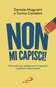 Daniele Mugnaini, Tonino Cantelmi – Non mi capisci! Manuali per adolescenti irrequieti e genitori disorientati (2024)