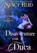 Stacy Reid - Per sempre tuo Vol. 4. Disavventure con il Duca (2025)