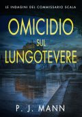 P. J. Mann - Le Indagini del Commissario Scala Vol. 8. Omicidio sul Lungotevere (2025)