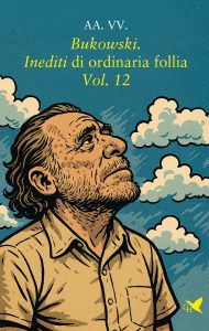 AA.VV. – Bukowski. Inediti di ordinaria follia. Vol. 12 (2025)