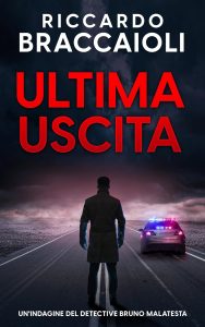 Riccardo Braccaioli – Serie Bruno Malatesta Vol. 6. Ultima Uscita (2025)