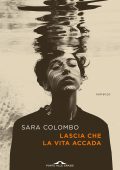 Sara Colombo - Lascia che la vita accada (2025)