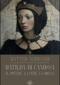 Matteo Alibrandi - Matilda di Canossa. Il Potere, la Fede, la Donna (2025)