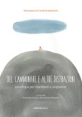 Francesca Cosi, Alessandra Repossi (a cura di) - Del camminare e altre distrazioni (2025)