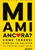 Ursula Nuber - Mi ami ancora? Come tenersi stretta la felicità nelle relazioni a lungo termine (2025)