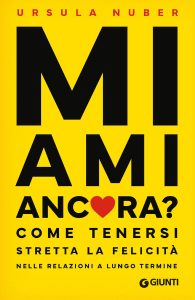 Ursula Nuber – Mi ami ancora? Come tenersi stretta la felicità nelle relazioni a lungo termine (2025)