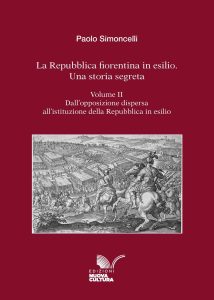 Paolo Simoncelli – La Repubblica fiorentina in esilio. Una storia segreta. Volume II (2025)