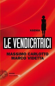 Massimo Carlotto, Marco Videtta – Le vendicatrici. Ksenia (2013)