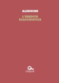 Alexander Alekhine - L'eredità scacchistica (2018)
