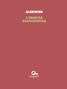 Alexander Alekhine – L’eredità scacchistica (2018)