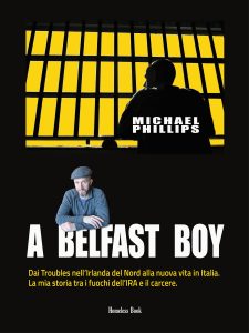 Michael Phillips – A Belfast boy. Dai Troubles nell’Irlanda del Nord alla nuova vita in Italia (2020)