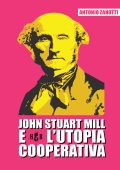 Antonio Zanotti - John Stuart Mill e l'utopia cooperativa (2020)