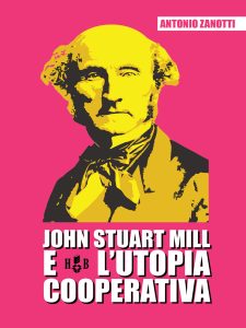 Antonio Zanotti – John Stuart Mill e l’utopia cooperativa (2020)