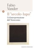 Fabio Vander - Il 'secolo lupo'. Un'interpretazione del novecento (2024)