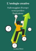 Jessica Hintz - L'orologio creativo. Padroneggiare il tempo senza perdere l'ispirazione (2025)