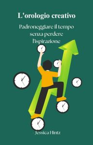 Jessica Hintz – L’orologio creativo. Padroneggiare il tempo senza perdere l’ispirazione (2025)