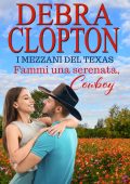 Debra Clopton - I Mezzani del Texas Vol. 7. Sorprendimi, Cowboy (Fammi una serenata, cowboy) (2025)