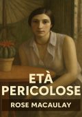 Rose Macaulay - Età pericolose (2025)