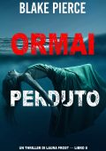 Blake Pierce - Ormai perduto. Un Thriller di Laura Frost Vol. 8 (2024)