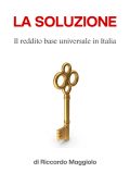 Riccardo Maggiolo - La Soluzione. Il reddito base universale in Italia (2025)