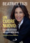 Beatrice Fazi - Un cuore nuovo. Dal male di vivere alla gioia della fede (2025)
