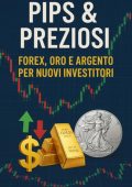 Alberto Sassetti - Pips & preziosi. Forex, oro e argento per nuovi investitori (2025)