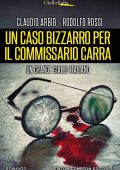 Claudio Arbib, Rodolfo Rossi - Un caso bizzarro per il commissario Carra (2016)
