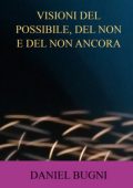 Daniel Bugni - Visioni Del Possibile, Del Non E Del Non Ancora (2025)