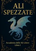 Cristina Ferrara - Ali Spezzate. Accademia delle Ali Libere - Libro 1 (2025)
