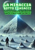 Maurizio Rua - La minaccia sotto i ghiacci. Criptoterrestri nel gelo, Uap e strutture segrete (2025)