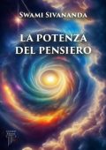 Sri Swami Sivananda - La Potenza del Pensiero (2025)