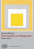 Silvana Borutti - Fare filosofia con Wittgenstein (2025)