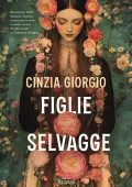 Cinzia Giorgio - Figlie selvagge (2025)